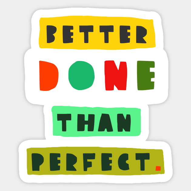 Better done than perfect Sticker by ezrawsmith